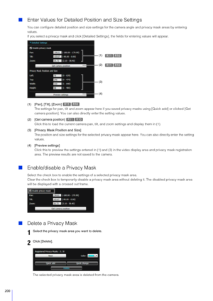 Page 200200
Enter Values for Detailed Position and Size Settings
You can configure detailed posi tion and size settings for the camera an gle and privacy mask areas by entering 
values.
If you select a privacy mask and click [Detailed Setti ngs], the fields for entering values will appear.
(1) [Pan], [Tilt], [Zoom]  The settings for p an, tilt and zoom appear here  if you saved privacy masks using  [Quick add] or clicked [Get 
camera position]. You can also directly enter the setting values.
(2) [Get camera...