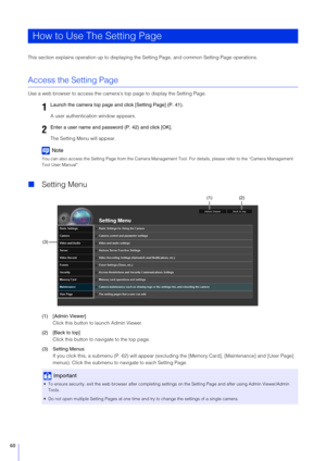 Page 6060
This section explains operation up to displaying the Setting Page, and common Setting Page operations.
Access the Setting Page
Use a web browser to access the camera’s top page to display the Setting Page.
A user authenticatio n window appears.
The Setting Menu will appear.
Note
You can also access the Setting Page from the Camera Managemen t Tool. For details, please refer to the “Camera Management 
Tool User Manual”.
 Setting Menu
(1) [Admin Viewer]
Click this button to launch Admin Viewer.
(2)...