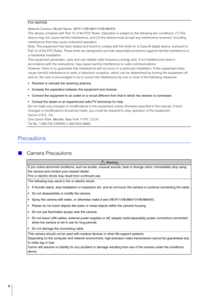 Page 88
Precautions
Camera Precautions
FCC NOTICE
Network Camera, Model Name : VB-R11/VB-M641V/VB-M640V
This device complies with Part 15 of the FCC Rules. Operat ion is subject to the following two conditions: (1) This 
device may not cause harmful interference, and (2) this  device must accept any interference received, including 
interference that may cause undesired operation.
Note: This equipment has been tested an d found to comply with the limits for a Class B digital device, pursuant to 
Part 15 of...