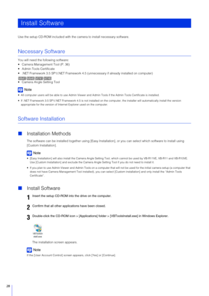 Page 2828
Use the setup CD-ROM included with the camera to install necessary software.
Necessary Software
You will need the following software:
 Camera Management Tool (P. 36)
 Admin Tools Certificate
 .NET Framework 3.5 SP1/.NET Framework 4.5 (unnecessary if already installed on computer)
 Camera Angle Setting Tool
Note
 All computer users will be able to use Admin Viewer and  Admin Tools if the Admin Tools Certificate is installed.
 If .NET Framework 3.5 SP1/.NET Framework 4.5 is not installed  on the...