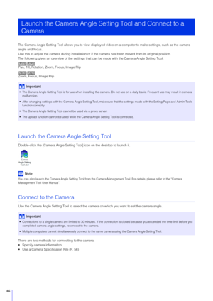 Page 4646
The Camera Angle Setting Tool allows you to view displayed video on a computer to make settings, such as the camera 
angle and focus.
Use this to adjust the camera during installation or if  the camera has been moved from its original position.
The following gives an overview of the settings t hat can be made with the Camera Angle Setting Tool.
Pan, Tilt, Rotation, Zoom, Focus, Image Flip
Zoom, Focus, Image Flip
Launch the Camera Angle Setting Tool
Double-click the [Camera Angle Setting Tool] icon on...