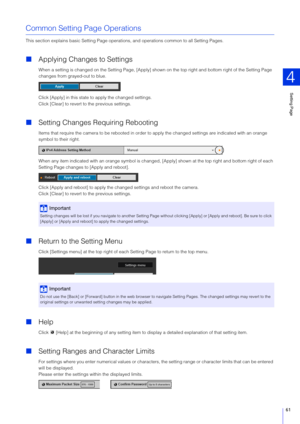 Page 61Setting Page
4
61
Common Setting Page Operations
This section explains basic Setting Page operat ions, and operations common to all Setting Pages.
Applying Changes to Settings
When a setting is changed on the Setting Page, [Apply] show n on the top right and bottom right of the Setting Page 
changes from grayed-out to blue.
Click [Apply] in this state to  apply the changed settings.
Click [Clear] to revert to  the previous settings.
Setting Changes Requiring Rebooting
Items that require the camera to...