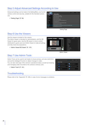 Page 2626
Step 5 Adjust Advanced Settings According to Use
Advanced settings can be made in the Setting Menu, such as for 
camera control and security, suitable for the intended camera 
use.
 “Setting Page” (P. 59)
Step 6 Use the Viewers
Use the viewers included on the camera.
The Admin Viewer is intended for administrators, and the VB 
Viewer for guest users. Use the VB viewer to check content 
distributed to guest users and Admin Viewer to make all settings 
and fully check all preparations.
 “Admin...