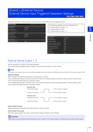 Page 161Setting Page
5
161
Operation settings for external device output and for external device input triggered events.
External Device Output 1, 2
Set the operation for output to the external device.
The camera has two external device outputs.  You can set the output for each of them.
Note
The output for an external device can be switched between active and  inactive with [External Device Output] of the Camera Viewer (P. 84).
[Operation Mode]
Select whether the output terminals are normally open or closed.
If...