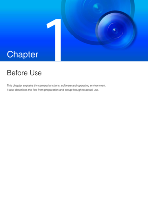 Page 19Chapter
 
Before Use
This chapter explains the camera functions, software and operating environment.
It also describes the flow from prepar ation and setup through to actual use. 