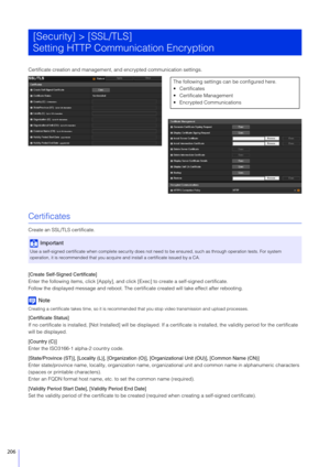 Page 206206
Certificate creation and management, and encrypted communication settings.
Certificates
Create an SSL/TLS certificate.
[Create Self-Signed Certificate]
Enter the following items, click [Apply], and click [Exec] to create a self-signed certificate.
Follow the displayed message and reboot. The certificate created will take effect after rebooting.
Note
Creating a certificate takes time, so it is recommended  that you stop video transmission and upload processes.
[Certificate Status]
If no certificate is...