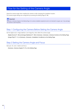 Page 4646
Adjust the camera angle when installing the camera or after changing the installation location.
The camera angle settings are configured by accessing  the Setting Page (P. 88).
Step 1 Configuring the Camera Before Setting the Camera Angle
Set the digital zoom, image stabilizer, and  image flip, which affect the camera angle.
[Digital Zoom] (P. 108) and [Image Stabilizer] (P. 108) in [C amera] > [Camera] > [Camera Control] on the Setting Page. 
[Image Flip] (P. 111) in [Camera] > [Camera]  >...