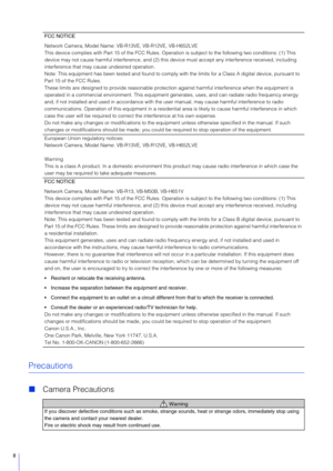 Page 88
Precautions
Camera Precautions
FCC NOTICE
Network Camera, Model Name: VB-R13VE, VB-R12VE, VB-H652LVE
This device complies with Part 15 of the FCC Rules. Operat ion is subject to the following two conditions: (1) This 
device may not cause harmful interference, and (2) this  device must accept any interference received, including 
interference that may cause undesired operation.
Note: This equipment has been tested an d found to comply with the limits for a Class A digital device, pursuant to 
Part 15...