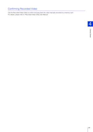 Page 81Camera Viewer
4
81
Confirming Recorded Video
Use the Recorded Video Utility to confirm and play back the video manually recorded to a memory card.
For details, please refer to “Recorded Video Utility User Manual”. 