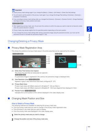 Page 145Setting Page
5
145
Changing/Deleting a Privacy Mask
Privacy Mask Registration Area
This shows the positions of privacy mask areas in t he entire area that can be captured by the camera.
(1) Entire Area That Camera Can Capture This shows the area that can physically be captured.
If a panorama image is registered in the camera, the panorama im age is displayed here.
(2) View Restriction Area  Appears in gray if view restrictions have been configured (P. 127).
(3) Privacy Mask Areas Privacy mask areas with...