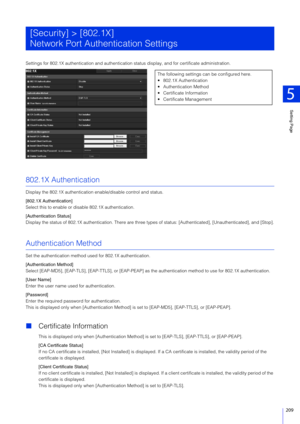 Page 209Setting Page
5
209
Settings for 802.1X authentication and authentication status display, and for certificate administration.
802.1X Authentication
Display the 802.1X authentication enable/disable control and status.
[802.1X Authentication]
Select this to enable or  disable 802.1X authentication.
[Authentication Status]
Display the status of 802.1X aut hentication. There are three types of status: [Authenticated],  [Unauthenticated], and [Stop].
Authentication Method
Set the authentication method us ed...