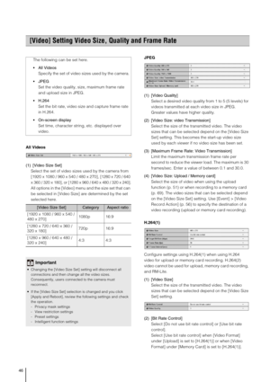 Page 4646
All Videos
(1) [Video Size Set]
Select the set of video sizes used by the camera from 
[1920 x 1080 / 960 x 540 / 480 x 270], 
[1280 x 720 / 640 
x 360 / 320 x 180], or [1280 x 960 / 640 x 480 / 320 x 240].
All options in the [Video] menu and the size set that can 
be selected in [Video Size] are determined by the set 
selected here.JPEG
(1) [Video Quality] 
Select a desired video quality from 1 to 5 (5 levels) for 
videos transmitted at each video size in JPEG. 
Greater values have higher quality....