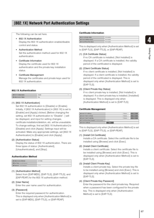 Page 6767
Setting Page
4
802.1X Authentication
(1) [802.1X Authentication]
Set 802.1X authentication to [Disable] or [Enable].
Initially, if [802.1X Authentication] in [802.1X] is set to 
[Enable] and [Apply] clicked, [Before changing the 
setting, set 802.1X authentication to “Disable”. ] will 
be displayed, and input for setting changes, 
certificate installation/deletion, etc. will be unavailable. 
To change settings, first set [802.1X Authentication] to 
[Disable] and click [Apply]. Settings input will be...