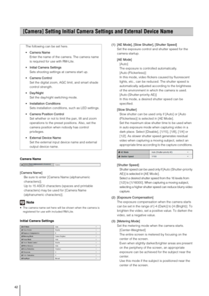 Page 4242
Camera Name
[Camera Name] 
Be sure to enter [Camera Name (alphanumeric 
characters)].
Up to 15 ASCII characters (spaces and printable 
characters) may be used for [Camera Name 
(alphanumeric characters)]. 
Note
 The camera name set here will be shown when the camera is 
registered for use with included RM-Lite. 
Initial Camera Settings(1) [AE Mode], [Slow Shutter], [Shutter Speed] 
Set the exposure control and shutter speed for the 
camera startup. 
[AE Mode] 
[Auto] 
The exposure is controlled...