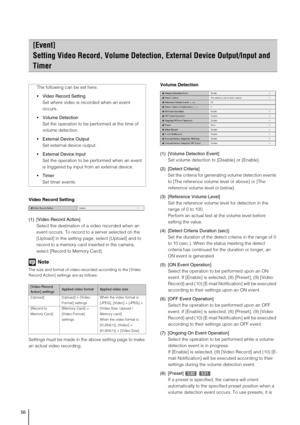 Page 5656
Video Record Setting
(1) [Video Record Action]
Select the destination of a video recorded when an 
event occurs. To record to a server selected on the 
[Upload] in the setting page, select [Upload] and to 
record to a memory card inserted in the camera, 
select [Record to Memory Card].
Note
The size and format of video recorded according to the [Video 
Record Action] settings are as follows:
Settings must be made in the above setting page to make 
an actual video recording.Volume Detection
(1) [Volume...
