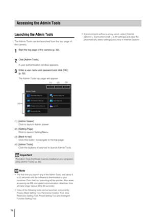 Page 7878
Launching the Admin Tools
The Admin Tools can be launched from the top page of 
the camera.
A user authentication window appears.
The Admin Tools top page will appear.
(1) [Admin Viewer] 
Click to launch Admin Viewer.
(2) [Setting Page] 
Click to launch Setting Menu.
(3) [Back to top] 
Click this button to navigate to the top page. 
(4) [Admin Tools] 
Click the buttons of any tool to launch Admin Tools.
Note
 The first time you launch any of the Admin Tools, wait about 5 
to 10 seconds until the...