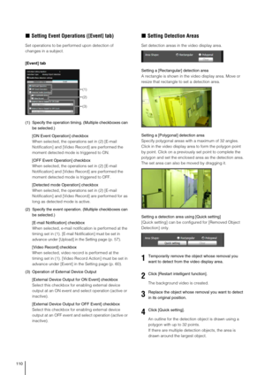 Page 110110
„Setting Event Operations ([Event] tab) 
Set operations to be performed upon detection of 
changes in a subject.
[Event] tab
(1)Specify the operation timing. (Multiple checkboxes can 
be selected.)
[ON Event Operation] checkbox
When selected, the operations set in (2) [E-mail 
Notification] and [Video Record] are performed the 
moment detected mode is triggered to ON.
[OFF Event Operation] checkbox
When selected, the operations set in (2) [E-mail 
Notification] and [Video Record] are performed the...