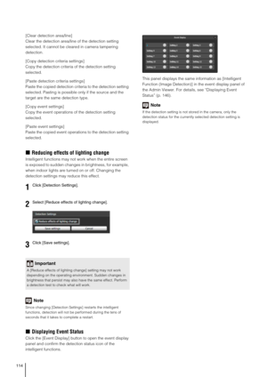 Page 114114
[Clear detection area/line] 
Clear the detection area/line of the detection setting 
selected. It cannot be cleared in camera tampering 
detection.
[Copy detection criteria settings] 
Copy the detection criteria of the detection setting 
selected.
[Paste detection criteria settings] 
Paste the copied detection criteria to the detection setting 
selected. Pasting is possible only if the source and the 
target are the same detection type.
[Copy event settings] 
Copy the event operations of the...
