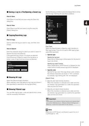 Page 117Log Viewer
117
4
Admin Tools
„Saving a Log to a File/Opening a Saved Log
How to Save
Click [Save to local file] and save using the [Save As] 
dialog box.
How to View
Click [Open local file] and select a log file using the 
[Open] dialog box.
„Copying/Searching Logs
How to Copy
Click to select the log you want to copy, and then click 
[Copy].
How to Search
Enter the character string for which you want to search in 
[Search for] and click [Search].
If the searched log is found, it is shown as selected....