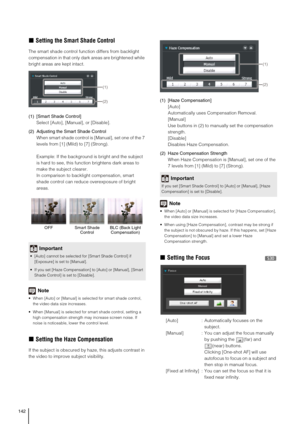 Page 142142
„Setting the Smart Shade Control
The smart shade control function differs from backlight 
compensation in that only dark areas are brightened while 
bright areas are kept intact. 
(1) [Smart Shade Control]
Select [Auto], [Manual], or [Disable].
(2) Adjusting the Smart Shade Control
When smart shade control is [Manual], set one of the 7 
levels from [1] (Mild) to [7] (Strong).
Example: If the background is bright and the subject 
is hard to see, this function brightens dark areas to 
make the subject...