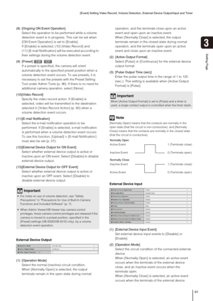 Page 61[Event] Setting Video Record, Volume Detection, External Device Output/Input and Timer
61
Setting Page
3
(8) [Ongoing ON Event Operation]
Select the operation to be performed while a volume 
detection event is in progress. This can be set when 
[ON Event Operation] is set to [Enable].
If [Enable] is selected, (10) [Video Record] and 
(11) [E-mail Notification] will be executed according to 
their settings during the volume detection event.
(9) [Preset]
If a preset is specified, the camera will orient...