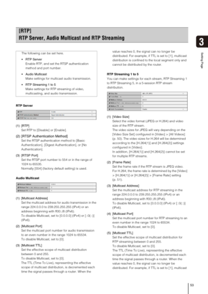 Page 5353
3
Setting Page
RTP Server
(1) [RTP]
Set RTP to [Disable] or [Enable].
(2) [RTSP Authentication Method]
Set the RTSP authentication method to [Basic 
Authentication], [Digest Authentication], or [No 
Authentication].
(3) [RTSP Port]
Set the RTSP port number to 554 or in the range of 
1024 to 65535.
Normally [554] (factory default setting) is used.
Audio Multicast
(1) [Multicast Address]
Set the multicast address for audio transmission in the 
range 224.0.0.0 to 239.255.255.255 (IPv4) or an 
address...