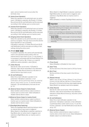 Page 6262
open, and an inactive event occurs when the 
terminals close.
(3) [Active Event Operation] 
Select the operation to be performed upon an active 
event. If [Enable] is selected, (6) [Preset], (7) [Video 
Record] and (8) [E-mail Notification] will be executed 
according to their settings upon an active event. 
(4) [Inactive Event Operation] 
Select the operation to be performed upon an inactive 
event. If [Enable] is selected, (6) [Preset], (7) [Video 
Record] and (8) [E-mail Notification] will be...