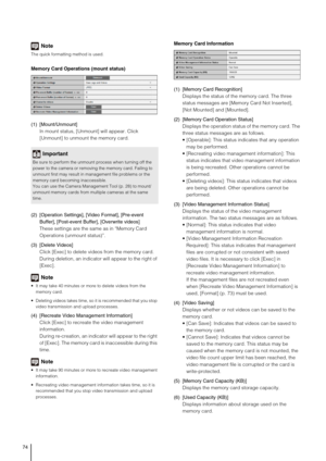 Page 7474
Note
The quick formatting method is used.
Memory Card Operations (mount status) 
(1) [Mount/Unmount] 
In mount status, [Unmount] will appear. Click 
[Unmount] to unmount the memory card. 
(2) [Operation Settings], [Video Format], [Pre-event 
Buffer], [Post-event Buffer], [Overwrite videos]
These settings are the same as in “Memory Card 
Operations (unmount status)”.
(3) [Delete Videos] 
Click [Exec] to delete videos from the memory card. 
During deletion, an indicator will appear to the right of...