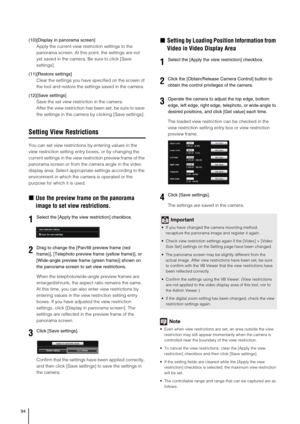 Page 9494
(10)[Display in panorama screen] 
Apply the current view restriction settings to the 
panorama screen. At this point, the settings are not 
yet saved in the camera. Be sure to click [Save 
settings]. 
(11)[Restore settings] 
Clear the settings you have specified on the screen of 
the tool and restore the settings saved in the camera. 
(12)[Save settings] 
Save the set view restriction in the camera. 
After the view restriction has been set, be sure to save 
the settings in the camera by clicking [Save...