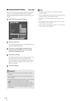 Page 100100
„Specifying Detailed Settings 
If you want to fine-tune the camera angle or to adjust the 
video, etc., click [Detailed Settings] and specify the 
detailed settings before saving the preset settings in the 
camera.
The camera parameters in the video display area are 
loaded to [Detailed Settings].
The settings are reflected in the preview frame on the 
panorama screen and the video display area. 
If you previewed incorrect settings, etc., and want to 
restore the settings registered in the camera,...