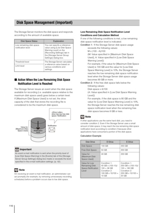 Page 110110
The Storage Server monitors the disk space and responds 
according to the amount of available space.
„Action When the Low Remaining Disk Space 
Notification Level is Reached
The Storage Server issues an event when the disk space 
available for recording (i.e. available space relative to the 
maximum disk space used) goes below a certain level.
If [Maximum Disk Space Used] is not set, the drive 
capacity of the disk that stores the recording file is 
considered to be the maximum disk space.
Note
On...