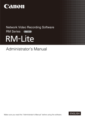 Page 1ENGLISH
Network Video Recording Software
RM Series
Ve r. 1.0
Administrator’s Manual
Make sure you read this “Administrator’s Manual” before using the software. 