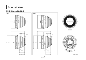 Page 47apx. 6apx. 7
External view
CN-E135mm T2.2 L F
115.6
φ114
44.3
（4.1）2xM3
in air F.B.＝44
755.85.426.8
5.5
42.2
CANON
402010865
1
43
∞m
981.1.1.1.
1.
1.
1.
1.
71.2.22
65
4
3
2
1
T28468111622
2.2.5.
1
1
231.1.
1.
1.1.1.1.1.567
6810
36
20
922.22.
2.
8
45
42.8
11168225.64
CANON LENS CN-E 135mm T2.2 L F
(Unit: mm)
MeterFeet
２×Ｍ３30…60ﾟR50.8
VIEW A115.6
φ114
44.3
（4.1）２×Ｍ３
in air
F.B.＝44
755.85.426.8
5.5
42.2
CANON
696396
3 9 8
7
6543211110987
7'76'6'6'65'5' 5'
54' 4'
4'...