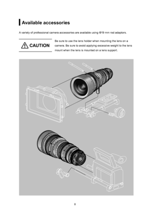 Page 2189
Available accessories
A variety of professional camera accessories are available using Φ19 mm rod adaptors.
 CAU TIO N
Be sure to use the lens holder when mounting the lens on a 
camera. Be sure to avoid applying excessive weight to the lens 
mount when the lens is mounted on a lens support.   