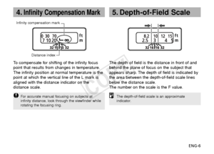 Page 7ENG-6
4.Infinity Compensation Mark
Infinity compensation markDistance index
To  compensate for shifting of the infinity focus
point that results from changes in temperature.
The infinity position at normal temperature is the
point at which the vertical line of the L mark is
aligned with the distance indicator on the
distance scale.
F or accurate manual focusing on subjects at
infinity distance, look through the viewfinder while
rotating the focusing ring.
5. Depth-of-Field Scale
The depth of field is the...