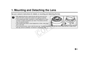 Page 5-4E
1. Mounting and Detaching the Lens
See your camera’s instructions for details on mounting and detaching the lens.
•After detaching the lens, place the lens with the rear end up to
prevent the lens surface and contacts from getting scratched.
• If the contacts get soiled, scratched, or have fingerprints on them,
corrosion or faulty connections can result. The camera and lens
may not operate properly. 
• If the contacts get soiled or have fingerprints on them, clean them
with a soft cloth.
• If you...
