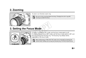 Page 6-5E
3. Setting the Focus Mode
To  shoot in autofocus (AF) mode, set the focus mode switch to AF.
To   shoot in manual focus (MF) mode, set the focus mode switch to MF, and
focus by turning the focusing ring. The focusing ring always works,
regardless of the focus mode.
After autofocusing in ONE SHOT AF mode, focus manually by pressing the
shutter button halfway and turning the focusing ring. (Full-time manual\
 focus)
2. Zooming
To   zoom, turn the lens’ zoom ring.
Be sure to finish zooming before...