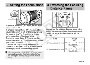 Page 7ENG-6
2. Setting the Focus Mode3.  
Switching the Focusing 
Distance Range
After autofocusing in ONE SHOT AF mode, focus 
manually by pressing the shutter button halfway 
and turning the focusing ring. (Full-time manual 
focus)
LensRanges
EF500mm f/4L IS II USM FULL
3.7 m/12.14 ft. – 10 m/32.81 ft.10 m/32.81 ft. – 
∞
EF600mm f/4L IS II USM FULL
4.5 m/14.76 ft. – 16 m/52.49 ft.16 m/52.49 ft. – 
∞
To shoot in autofocus (AF) mode, set the focus 
mode switch to AF.
To shoot in manual focus (MF) mode, set the...