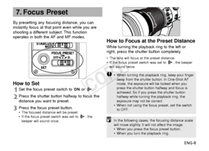 Page 9ENG-8
By presetting any focusing distance, you can
instantly focus at that point even while you are
shooting a different subject. This function
operates in both the AF and MF modes.
How to Focus at the Preset Distance
While turning the playback ring to the left or
r
ight, press the shutter button completely.
• The lens will focus at the preset distance.
• If the focus preset switch was set to  , the beeper
will sound twice.
How to Set
Set the focus preset switch to  or  .
Press the shutter button halfway...