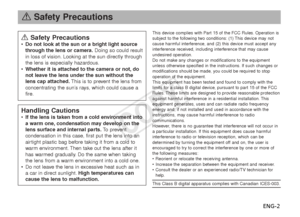 Page 3ENG-2
aSafety Precautions
a Safety Precautions•Do not look at the sun or a bright light source
through the lens or camera. Doing so could result
in loss of vision. Looking at the sun directly through
the lens is especially hazardous.
• Whether it is attached to the camera or not, do
not leave the lens under the sun without the
lens cap attached. This is to prevent the lens from
concentrating the sun’s rays, which could cause a
fire.
Handling Cautions• If the lens is taken from a cold environment into
a...