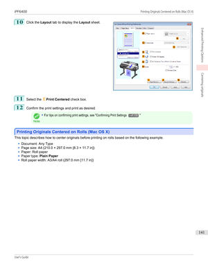 Page 14110
 
Click the  Layout tab to display the  Layout sheet.
11
Select the  EPrint Centered  check box.
12
Confirm the print settings and print as desired.
Note
•For tips on confirming print settings, see "Confirming Print Settings →P.178"
Printing Originals Centered on Rolls (Mac OS X)
Printing Originals Centered on Rolls (Mac OS X)
This topic describes how to center originals before printing on rolls based on the following example.
•
Document: Any Type
•
Page size: A4 (210.0 × 297.0 mm [8.3 × 11.7...
