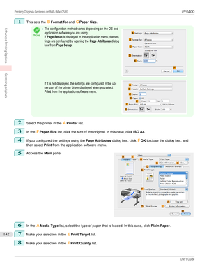 Page 1421
This sets the BFormat for  and CPaper Size .Note
•The configuration method varies depending on the OS andapplication software you are using.If Page Setup is displayed in the application menu, the set-tings are configured by opening the Page Attributes dialogbox from Page Setup.If it is not displayed, the settings are configured in the up-per part of the printer driver displayed when you selectPrint from the application software menu.  2
Select the printer in the  APrinter  list.
3
In the FPaper Size...