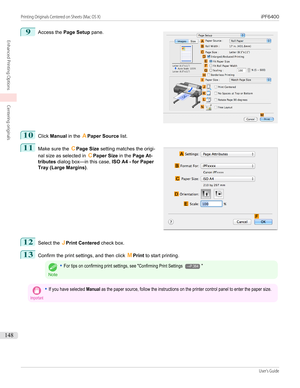 Page 1489
 
Access the  Page Setup  pane.
10
Click Manual  in the APaper Source  list.
11
 
Make sure the  CPage Size  setting matches the origi-
nal size as selected in  CPaper Size  in the Page At-
tributes  dialog box—in this case,  ISO A4 - for Paper
Tray (Large Margins) .
12
Select the JPrint Centered  check box.
13
Confirm the print settings, and then click  MPrint  to start printing.
Note
•For tips on confirming print settings, see "Confirming Print Settings →P.364"Important•If you have selected...