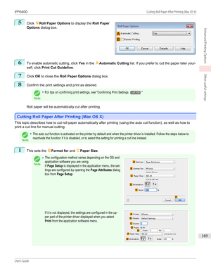 Page 1695
 
Click  NRoll Paper Options  to display the Roll Paper
Options  dialog box.
6
To enable automatic cutting, click  Yes in the  AAutomatic Cutting  list. If you prefer to cut the paper later your-
self, click  Print Cut Guideline .
7
Click OK to close the  Roll Paper Options  dialog box.
8
Confirm the print settings and print as desired.
Note
•For tips on confirming print settings, see "Confirming Print Settings →P.178"
Roll paper will be automatically cut after printing.
Cutting Roll Paper...