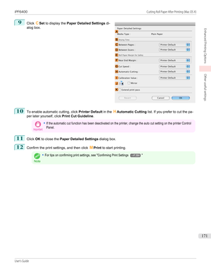 Page 1719
 
Click  CSet  to display the  Paper Detailed Settings  di-
alog box.
10
To enable automatic cutting, click  Printer Default in the HAutomatic Cutting  list. If you prefer to cut the pa-
per later yourself, click  Print Cut Guideline.
Important•If the automatic cut function has been deactivated on the printer, change the auto cut setting on the printer ControlPanel.11
Click OK to close the  Paper Detailed Settings  dialog box.
12
Confirm the print settings, and then click  MPrint  to start printing....