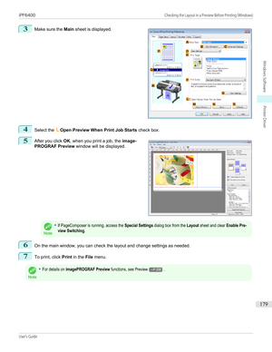 Page 1793
 
Make sure the  Main sheet is displayed.
4
Select the  LOpen Preview When Print Job Starts  check box.
5
 
After you click  OK, when you print a job, the  image-
PROGRAF Preview  window will be displayed.
Note
•If PageComposer is running, access the Special Settings dialog box from the Layout sheet and clear Enable Pre-view Switching.6
On the main window, you can check the layout and change settings as needed.
7
To print, click Print in the  File menu.
Note
•For details on imagePROGRAF Preview...