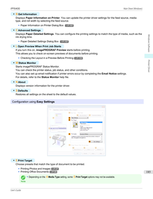 Page 185•BGet Information
Displays  Paper Information on Printer . You can update the printer driver settings for the feed source, media
type, and roll width by selecting the feed source.
•
Paper Information on Printer Dialog Box →P.187
•
C Advanced Settings
Displays  Paper Detailed Settings . You can configure the printing settings to match the type of media, such as the
ink drying time.
•
Paper Detailed Settings Dialog Box →P.187
•
L Open Preview When Print Job Starts
If you turn this on,  imagePROGRAF Preview...