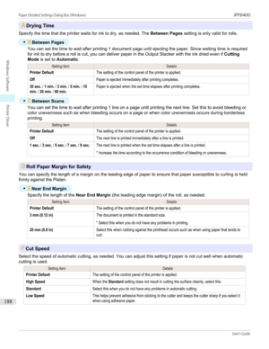 Page 188ADrying Time
Specify the time that the printer waits for ink to dry, as needed. The  Between Pages setting is only valid for rolls.
•
BBetween Pages
You can set the time to wait after printing 1 document page until ejecting the paper. Since waiting time is required
for ink to dry before a roll is cut, you can deliver paper in the Output Stacker with the ink dried even if  Cutting
Mode  is set to  Automatic .
Setting ItemDetailsPrinter DefaultThe setting of the control panel of the printer is...
