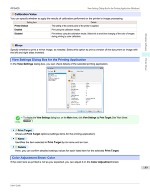Page 189HCalibration Value
You can specify whether to apply the results of calibration performed on the printer to image processing.
Setting ItemDetailsPrinter DefaultThe setting of the control panel of the printer is applied.EnabledPrint using the calibration results.DisabledPrint without using the calibration results. Select this to avoid the changing of the color of imagesduring printing by color calibration.
G Mirror
Specify whether to print a mirror image, as needed. Select this option to print a version of...