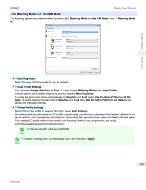 Page 193ICC Matching Mode and Host ICM Mode
The following options are available when you select  ICC Matching Mode or Host ICM Mode  in the AMatching Mode
list.
•
A Matching Mode
Select the color matching mode to use, as desired.
•
BInput Profile Settings
You can select  Image, Graphics , or Text . You can choose  Matching Method  and Input Profile .
Various options are available depending on your selected  Matching Mode.
To apply the same input profile automatically for  Graphics and Text, select  Use the Same...